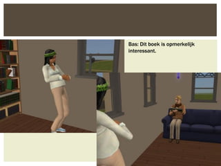 Bas: Dit boek is opmerkelijk
interessant.
 