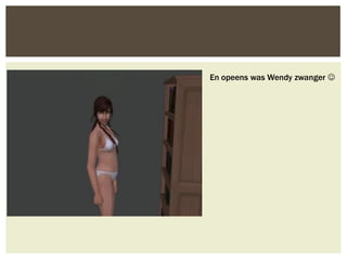 En opeens was Wendy zwanger 
 