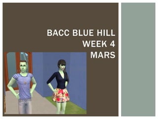 BACC BLUE HILL
       WEEK 4
        MARS
 
