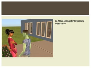 En Atlas ontmoet interessante
mensen ^^
 