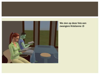 We zien op deze foto een
zwangere Kristianne :D
 