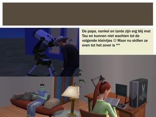 De papa, nonkel en tante zijn erg blij met
Tau en kunnen niet wachten tot de
volgende kleintjes  Maar nu skillen ze
even tot het zover is ^^
 