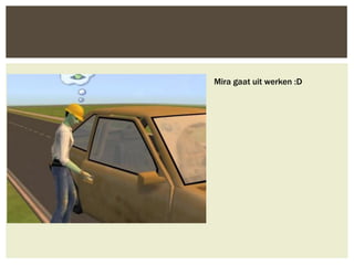 Mira gaat uit werken :D
 