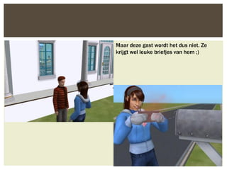 Maar deze gast wordt het dus niet. Ze
krijgt wel leuke briefjes van hem ;)
 