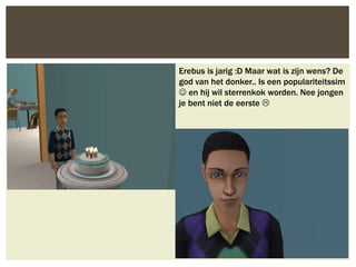 Erebus is jarig :D Maar wat is zijn wens? De
god van het donker.. Is een populariteitssim
 en hij wil sterrenkok worden. Nee jongen
je bent niet de eerste 
 