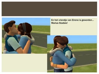 En het vriendje van Eirene is geworden…
Marius Stadsie!
 