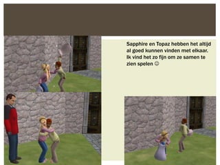 Sapphire en Topaz hebben het altijd
al goed kunnen vinden met elkaar.
Ik vind het zo fijn om ze samen te
zien spelen 
 
