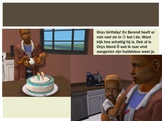Onyx birthday! En Berend heeft er
niet veel zin in  but I do. Want
kijk hoe schattig hij is. Ook al is
Onyx blond Ö wat ik raar vind
aangezien zijn huidskleur weet je.
 