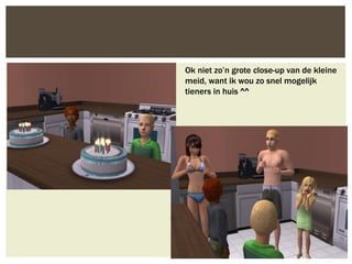 Ok niet zo’n grote close-up van de kleine
meid, want ik wou zo snel mogelijk
tieners in huis ^^
 