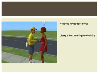 Helloooo newspaper boy ;)



(Sorry ik heb een Engelse bui  )
 