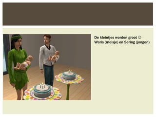 De kleintjes worden groot 
Waris (meisje) en Sering (jongen)
 