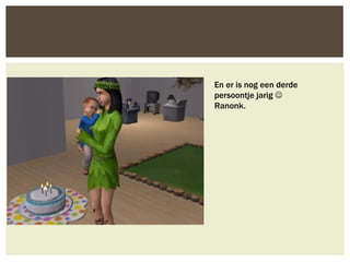 En er is nog een derde
persoontje jarig 
Ranonk.
 