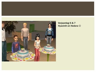 Verjaardag 6 & 7
Hyacinth en Hedera 
 