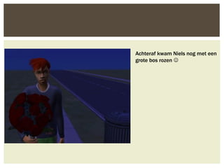 Achteraf kwam Niels nog met een
grote bos rozen 
 