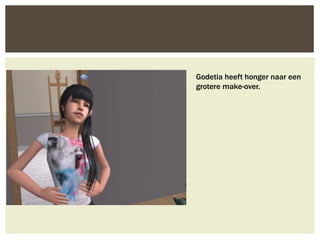 Godetia heeft honger naar een
grotere make-over.
 