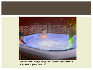 Jacuzzi vond ik altijd al fijn voor tieners en nu hebben
mijn boompjes er ook 1 
 