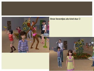 Onze lieverdjes als kind dus 
 