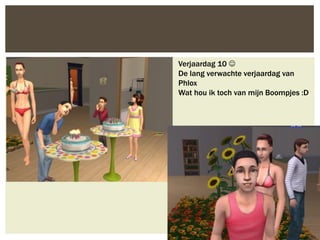 Verjaardag 10 
De lang verwachte verjaardag van
Phlox
Wat hou ik toch van mijn Boompjes :D
 