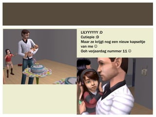 LILYYYYYY :D
Cutiepie :D
Maar ze krijgt nog een nieuw kapseltje
van me 
Ooh verjaardag nummer 11 
 