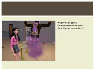 Woohoo een geest!
En waar wensen we voor?
Voor rijkdom natuurlijk :D
 