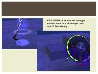 HELL NO! Ok ok ze kan niet zwanger
worden, want ze is al zwanger maar
toch  Poor Wendy
 