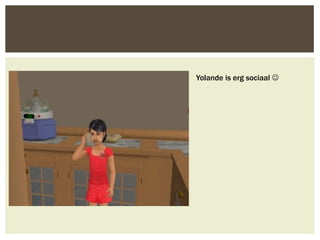 Yolande is erg sociaal 
 