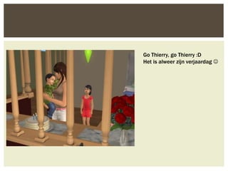 Go Thierry, go Thierry :D
Het is alweer zijn verjaardag 
 