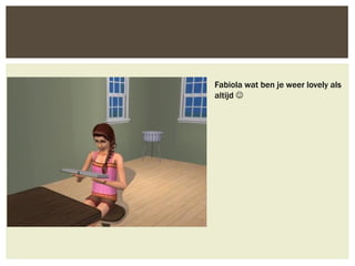 Fabiola wat ben je weer lovely als
altijd 
 