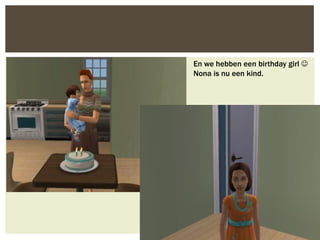 En we hebben een birthday girl 
Nona is nu een kind.
 