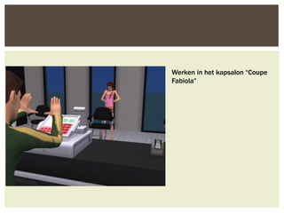 Werken in het kapsalon “Coupe
Fabiola”
 