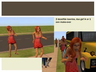 2 dezelfde townies, dus gaf ik er 1
een make-over
 