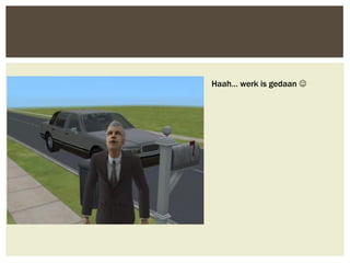 Haah… werk is gedaan 
 