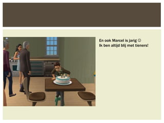 En ook Marcel is jarig 
Ik ben altijd blij met tieners!
 