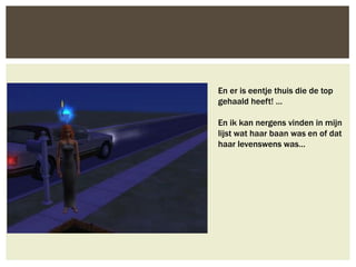 En er is eentje thuis die de top
gehaald heeft! …

En ik kan nergens vinden in mijn
lijst wat haar baan was en of dat
haar levenswens was…
 