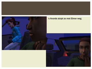 ‘s Avonds sluipt ze met Elmer weg.
 