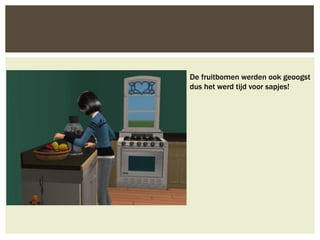 De fruitbomen werden ook geoogst
dus het werd tijd voor sapjes!
 