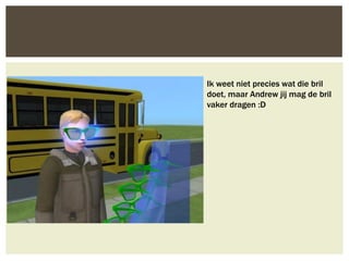 Ik weet niet precies wat die bril
doet, maar Andrew jij mag de bril
vaker dragen :D
 