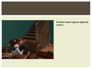 En Elmer bleef nog een tijdje die
avond ;)
 