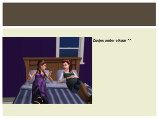 Zusjes onder elkaar ^^
 