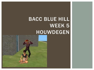 BACC BLUE HILL
       WEEK 5
  HOUWDEGEN
 