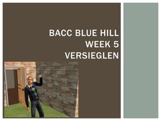 BACC BLUE HILL
       WEEK 5
   VERSIEGLEN
 