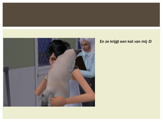 En ze krijgt een kat van mij :D
 