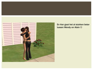 En hier gaat het al stukken beter
tussen Wendy en Alain 
 