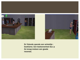 En Yolande opende een winkeltje :
bookïsme. Een boekenwinkel dus :p
Ze kreeg meteen een goede
recensie.
 