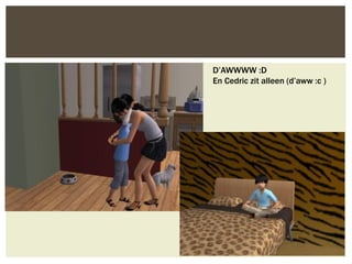 D’AWWWW :D
En Cedric zit alleen (d’aww :c )
 
