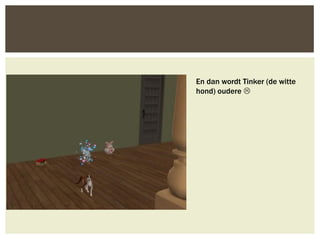 En dan wordt Tinker (de witte
hond) oudere 
 