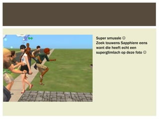 Super smussle 
Zoek touwens Sapphiere eens
want die heeft echt een
superglimlach op deze foto 
 
