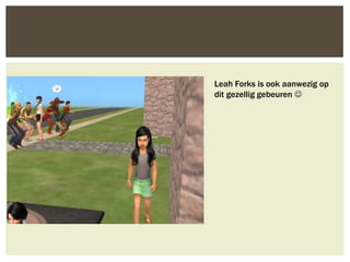 Leah Forks is ook aanwezig op
dit gezellig gebeuren 
 