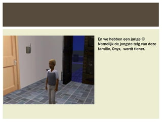 En we hebben een jarige 
Namelijk de jongste telg van deze
familie, Onyx, wordt tiener.
 