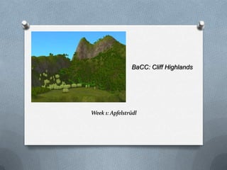 BaCC: Cliff Highlands,[object Object],Week 1: Apfelstrüdl,[object Object]